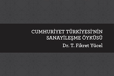 Cumhuriyet Türkiye'sinin Sanayileşme Öyküsü